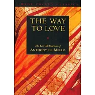Way to Love: The Last Meditations of Anthony de Mello