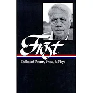 Robert Frost: Collected Poems, Prose, & Plays : Complete Poems 1949 in the Clearing Uncollected Poems Plays Lectures, Essays, St