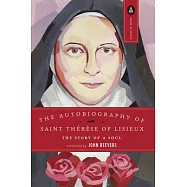 The Autobiography of Saint Therese of Lisieux: The Story of a Soul