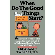 When Do the Good Things Start?: A Therapist Looks at Life’s Ups and Downs (with a Bit of Help from Charlie Brown and