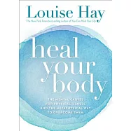 Heal Your Body/New Cover: The Mental Causes for Physical Illness and the Metaphysical Way to Overcome Them
