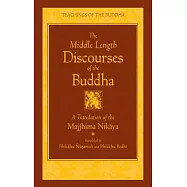 The Middle Length Discourses of the Buddha: A New Translation of the Majjhima Nikaya