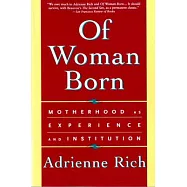 Of Woman Born: Motherhood As Experience and Institution