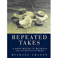 Repeated Takes: A Short History of Recording and Its Effects on Music