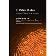 In Stalin’s Shadow: Career of Sergo Ordzhonikidze: Career of Sergo Ordzhonikidze