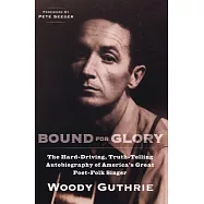 Bound for Glory: The Hard-Driving, Truth-Telling Autobiography of America’s Great Poet-Folk Singer