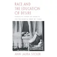 Race and the Education of Desire: Foucault?s"history of Sexuality" and the Colonial Order of Things