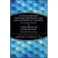 Extraordinary Popular Delusions and the Madness of Crowds and Confusion De Confusiones: Tulipamania, the South Sea Bubble, and t