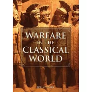 Warfare in the Classical World: An Illustrated Encyclopedia of Weapons, Warriors, and Warfare in the Ancient Civilizations of Greece and Rome
