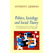 Politics, Sociology and Social Theory: Encounters With Classical and Contemporary Social Thought