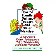 How to Handle Bullies, Teasers and Other Meanies: A Book That Takes the Nuisance Out of Name Calling and Other Nonsense