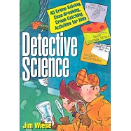 Detective Science: 40 Crime-Solving, Case-Breaking, Crook-Catching Activities for Kids