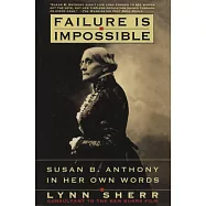 Failure Is Impossible: Susan B. Anthony in Her Own Words