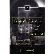 Engines of the Mind: The Evolution of the Computer from Mainframes to Microprocessors