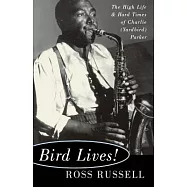 Bird Lives!: The High Life and Hard Times of Charlie (Yardbird) Parker