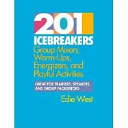 201 Icebreakers: Group Mixers, Warm-Ups, Energizers, and Playful Activities