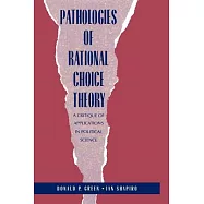 Pathologies of Rational Choice Theory: A Critique of Applications in Political Science