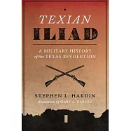 Texian Iliad: A Military History of the Texas Revolution, 1835-1836