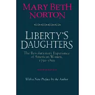 Liberty’s Daughters: The Revolutionary Experience of American Women, 1750-1800