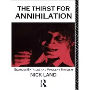 The Thirst for Annihilation: Georges Bataille and Virulent Nihilism