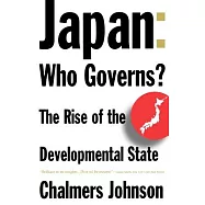 Japan : Who Governs?: The Rise of the Developmental State