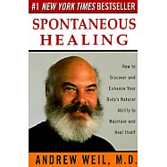 Spontaneous Healing: How to Discover and Enhance Your Body’s Natural Ability to Maintain and Heal Itself