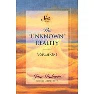 The Unknown Reality, Volume One: A Seth Book
