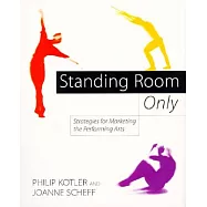 Standing Room Only: Strategies for Marketing the Performing Arts