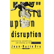 Disruption: Overturning Conventions and Shaking Up the Marketplace