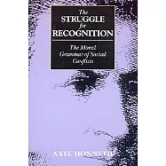 The Struggle for Recognition: The Moral Grammar of Social Conflicts