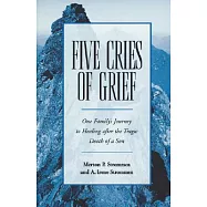 Five Cries of Grief: One Family&rsquo;s Journey to Healing After the Tragic Death of a Son