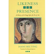 Likeness and Presence: A History of the Image Before the Era of Art