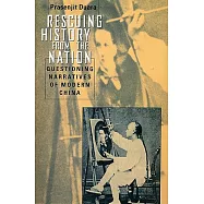 Rescuing History from the Nation: Questioning Narratives of Modern China