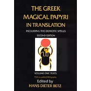 The Greek Magical Papyri in Translation, Including the Demotic Spells, Volume 1