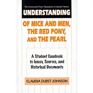 Understanding of Mice and Men, the Red Pony, and the Pearl: A Student Casebook to Issues, Sources, and Historical