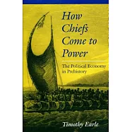 How Chiefs Come to Power: The Political Economy in Prehistory