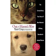 Out of Harm&rsquo;s Way: The Extraordinary True Story of One Woman&rsquo;s Lifelong Devotion to Animal Rescue