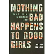 Nothing Bad Happens to Good Girls: Fear of Crime in Women’s Lives