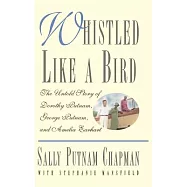 Whistled Like a Bird: The Untold Story of Dorothy Putnam, George Putnam, and Amelia Earhart