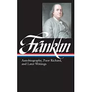 Benjamin Franklin: Autobiography, Poor Richard, and Later Writings (Loa #37b)