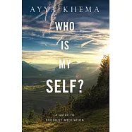 Who Is My Self?: A Guide to Buddhist Meditation