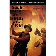 Such Men As Billy the Kid: The Lincoln County War Reconsidered