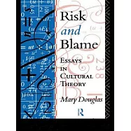 Risk and Blame: Essays in Cultural Theory