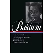 James Baldwin: Early Novels & Stories (Loa #97): Go Tell It on the Mountain / Giovanni&rsquo;s Room / Another Country / Going