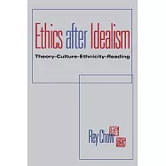 Ethics After Idealism: Theory--Culture--Ethnicity--Reading