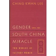 Gender and the South China Miracle: Two Worlds of Factory Women
