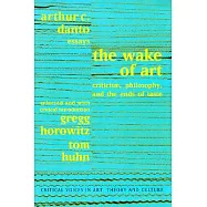 Wake of Art: Criticism, Philosophy, and the Ends of Taste
