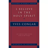 I Believe in the Holy Spirit: The Complete Three Volume Work in One Volume