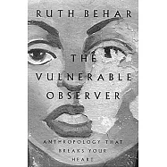 The Vulnerable Observer: Anthropology That Breaks Your Heart