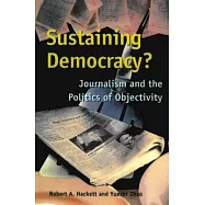 Sustaining Democracy?: Journalism and the Politics of Objectivity